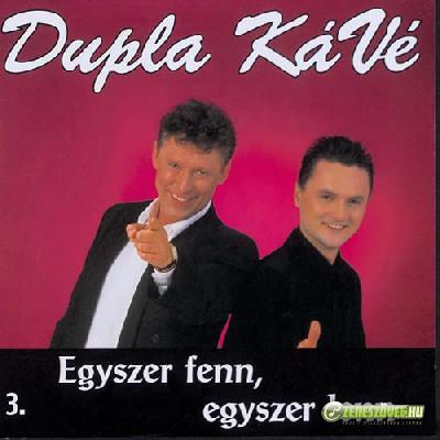 Dupla KáVé Egyszer fenn, egyszer lenn