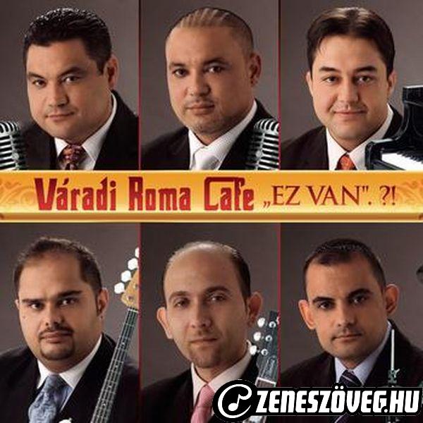 Váradi Roma Café Ez van.?!