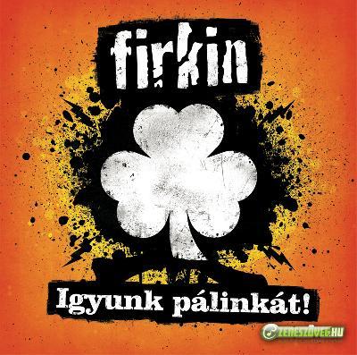 Firkin Igyunk pálinkát!